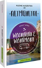 Wochenend & Wohnmobil Kleine Auszeiten im Altmühltal Wrba, Ernst 9783734327179