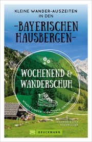 Wochenend und Wanderschuh - Kleine Wander-Auszeiten in den Bayerischen Hausbergen Bahnmüller, Wilfried/Bahnmüller, Lisa 9783734323454