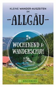 Wochenend und Wanderschuh - Kleine Wander-Auszeiten im Allgäu Bahnmüller, Lisa/Bahnmüller, Wilfried 9783734324154