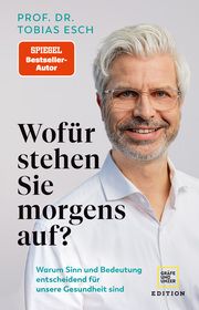 Wofür stehen Sie morgens auf? Esch, Tobias (Prof. Dr. med.) 9783833887611