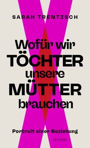 Wofür wir Töchter unsere Mütter brauchen Trentzsch, Sarah 9783989410022