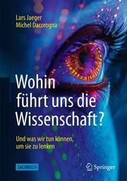 Wohin führt uns die Wissenschaft? Jaeger, Lars/Dacorogna, Michel 9783662692622