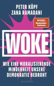 WOKE - Wie eine moralisierende Minderheit unsere Demokratie bedroht Ramadani, Zana/Köpf, Peter 9783869951331