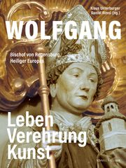 Wolfgang, Bischof von Regensburg, Heiliger Europas Unterburger, Klaus/Rimsl, Daniel 9783795438852