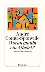Woran glaubt ein Atheist? Comte-Sponville, André 9783257240276