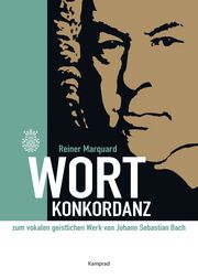 Wort-Konkordanz zum vokalen geistlichen Werk von Johann Sebastian Bach Marquard, Reiner 9783987530074