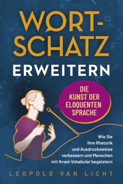 Wortschatz erweitern - Die Kunst der eloquenten Sprache Van Licht, Leopold 9783969671832