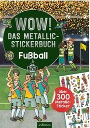 WOW! Das Metallic-Stickerbuch - Fußball Sebastian Coenen 9783845849119