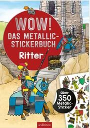 WOW! Das Metallic-Stickerbuch - Ritter Sebastian Coenen 9783845851624