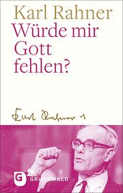 Würde mir Gott fehlen? Rahner, Karl 9783786733164