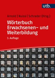 Wörterbuch Erwachsenen- und Weiterbildung Rolf Arnold (Prof. Dr.)/Ekkehard Nuissl (Prof. Dr.)/Josef Schrader (Pr 9783825287436