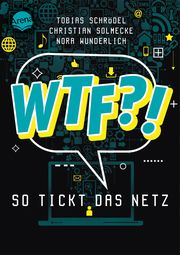 WTF?! So tickt das Netz Schrödel, Tobias/Wunderlich, Nora/Solmecke, Christian 9783401606002