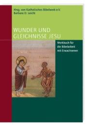 Wunder und Gleichnisse Jesu Barbara Leicht/Katholisches Bibelwerk e V 9783460326255