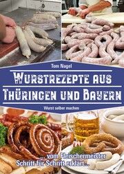 Wurstrezepte aus Thüringen und Bayern Nagel, Tom 9783981877762