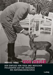 Yogi Hitler - Der Einfluss von Yoga und indischer Philosophie auf die Ideologie des Nationalsozialismus Tietke, Mathias 9783869352534