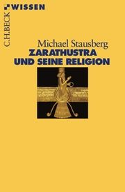 Zarathustra und seine Religion Stausberg, Michael 9783406728235