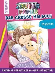 Zauberpapier - Das große Malbuch - für Mädchen Pitz, Natascha 9783772444791