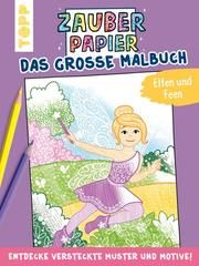 Zauberpapier - Das große Malbuch - Elfen und Feen Pitz, Natascha 9783772446474