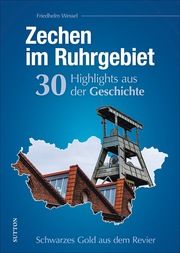 Zechen im Ruhrgebiet. 30 Highlights aus der Geschichte Wessel, Friedhelm 9783963033070