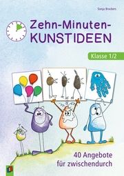 Zehn-Minuten-Kunstideen - Klasse 1/2 Brockers, Sonja 9783834649089