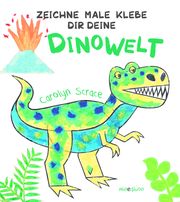 Zeichne Male Klebe Dir Deine DINOWELT Scrace, Carolyn 9783039344000