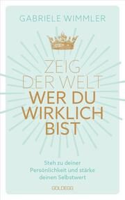 Zeig der Welt, wer du wirklich bist Wimmler, Gabriele 9783990602997