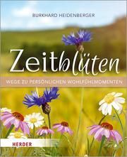 Zeitblüten - Wege zu persönlichen Wohlfühlmomenten Heidenberger, Burkhard 9783451397011