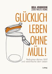 Zero Waste Home Glücklich leben ohne Müll! Johnson, Bea 9783869352923