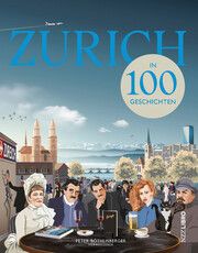 Zürich in 100 Geschichten Peter Röthlisberger 9783907396551