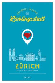 Zürich. Unterwegs in deiner Lieblingsstadt Grubenmann, Olivia Rahel 9783740814434