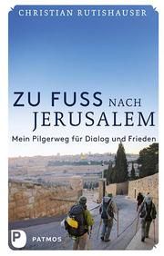 Zu Fuß nach Jerusalem Rutishauser, Christian 9783843603416