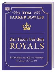 Zu Tisch bei den Royals Bowles, Tom Parker 9783831049653
