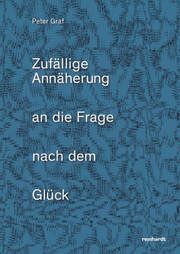 Zufällige Annäherung an die Frage nach dem Glück Graf, Peter 9783724527299