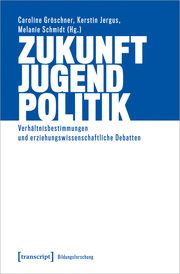 Zukunft - Jugend - Politik Caroline Gröschner/Kerstin Jergus/Melanie Schmidt 9783837670691