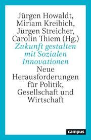 Zukunft gestalten mit Sozialen Innovationen Jürgen Howaldt/Miriam Kreibich/Jürgen Streicher u a 9783593515908