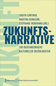 Zukunftsnarrative Martina Kumlehn/Judith Gärtner/Stephanie Wodianka 9783837670820