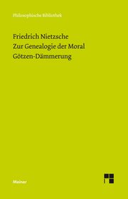 Zur Genealogie der Moral (1887). Götzen-Dämmerung (1889) Nietzsche, Friedrich 9783787338252
