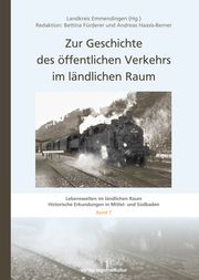 Zur Geschichte des öffentlichen Verkehrs im ländlichen Raum Landkreis Emmendingen/Bettina Fürderer/Andreas Haasis-Berner 9783955053710