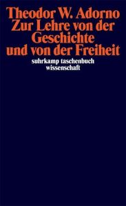 Zur Lehre von der Geschichte und von der Freiheit (1964/65) Adorno, Theodor W 9783518293850