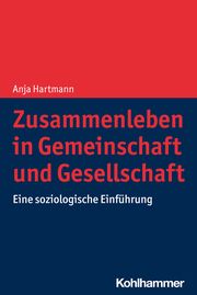 Zusammenleben in Gemeinschaft und Gesellschaft Hartmann, Anja (Dr.) 9783170385009