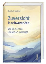 Zuversicht in schwerer Zeit Kreitmeir, Christoph 9783746266565