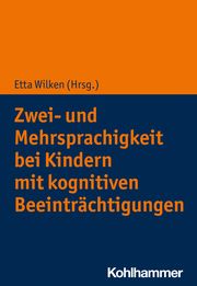 Zwei- und Mehrsprachigkeit bei Kindern mit kognitiven Beeinträchtigungen Etta Wilken 9783170415041