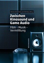 Zwischen Kinosound und Game Audio Thomas Krettenauer/Lars Oberhaus 9783830948872