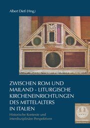 Zwischen Rom und Mailand - Liturgische Kircheneinrichtungen des Mittelalters in Italien Albert Dietl/Elisa Di Natale/Harald Buchinger 9783795438869