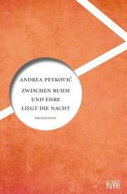 Zwischen Ruhm und Ehre liegt die Nacht Petkovic, Andrea 9783462002737