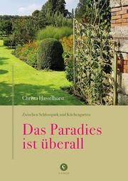 Zwischen Schlosspark und Küchengarten: Das Paradies ist überall Hasselhorst, Christa 9783737407649