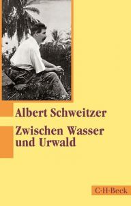 Zwischen Wasser und Urwald Schweitzer, Albert 9783406671418