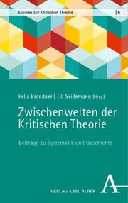 Zwischenwelten der Kritischen Theorie Felix Brandner/Till Seidemann 9783495995860