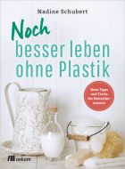 Noch besser leben ohne Plastik Schubert, Nadine 9783962380878