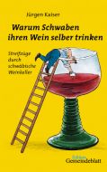 Warum Schwaben ihren Wein selber trinken Kaiser, Jürgen 9783920207582